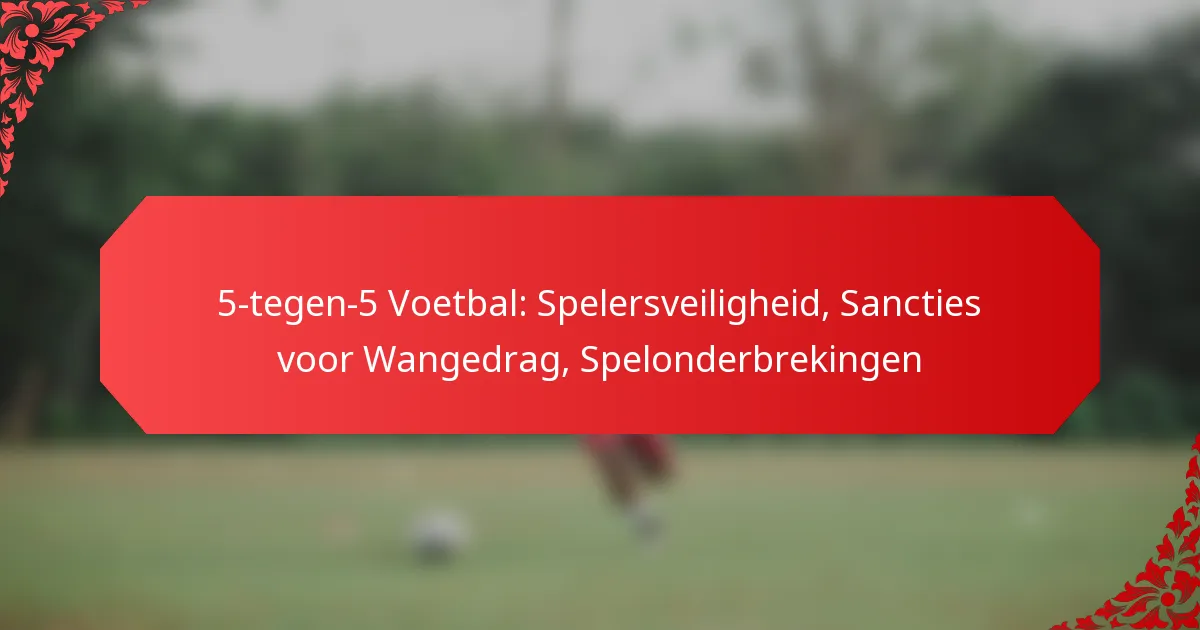 5-tegen-5 Voetbal: Spelersveiligheid, Sancties voor Wangedrag, Spelonderbrekingen