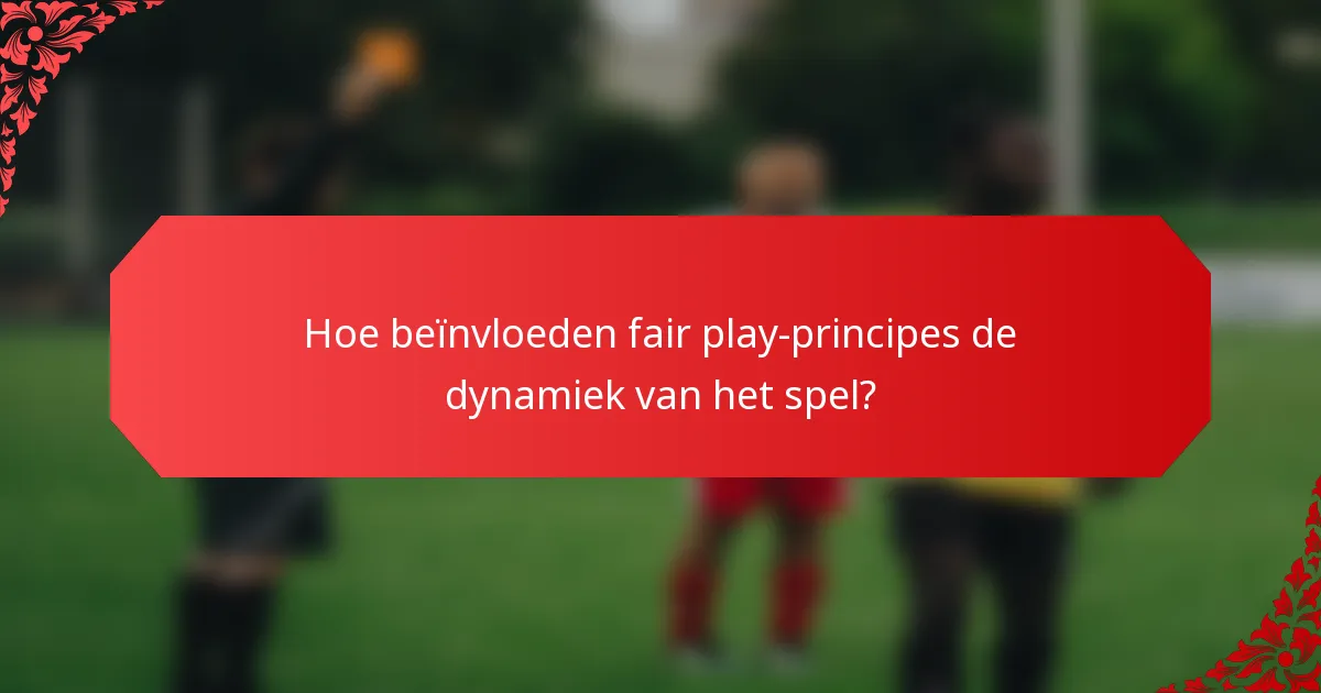 Hoe beïnvloeden fair play-principes de dynamiek van het spel?